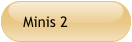 Minis 2