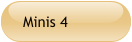 Minis 4