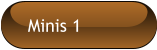 Minis 1