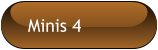 Minis 4