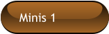 Minis 1