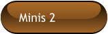 Minis 2