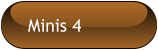 Minis 4